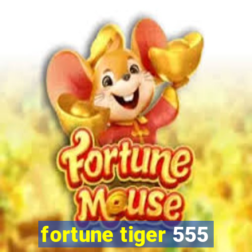 fortune tiger 555